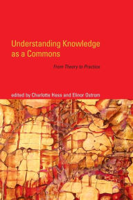 Title: Understanding Knowledge as a Commons: From Theory to Practice, Author: Charlotte Hess