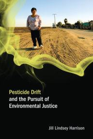 Title: Pesticide Drift and the Pursuit of Environmental Justice, Author: Jill Lindsey Harrison