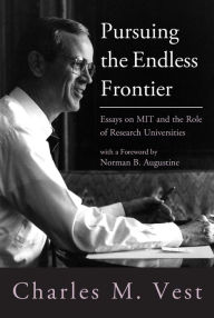 Title: Pursuing the Endless Frontier: Essays on MIT and the Role of Research Universities, Author: Charles M. Vest
