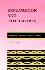 Explanation and Interaction: The Computer Generation of Explanatory Dialogues