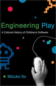Engineering Play: A Cultural History of Children's Software