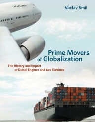 Title: Prime Movers of Globalization: The History and Impact of Diesel Engines and Gas Turbines, Author: Vaclav Smil