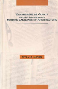 Quatrem?re de Quincy and the Invention of a Modern Language of Architecture