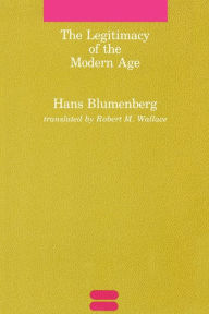 Title: The Legitimacy of the Modern Age / Edition 1, Author: Hans Blumenberg