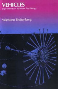 Title: Vehicles: Experiments in Synthetic Psychology / Edition 1, Author: Valentino Braitenberg
