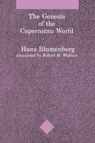 Title: The Genesis of the Copernican World, Author: Hans Blumenberg