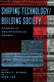 Shaping Technology / Building Society: Studies in Sociotechnical Change