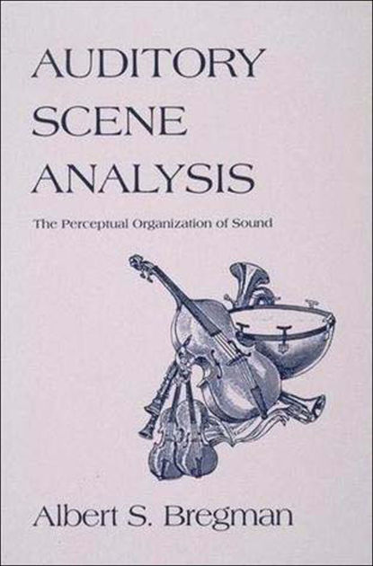 auditory-scene-analysis-the-perceptual-organization-of-sound-by-albert