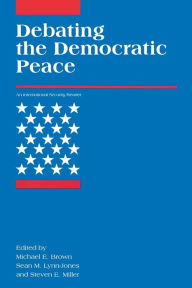 Title: Debating the Democratic Peace / Edition 1, Author: Michael E. Brown