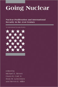 Going Nuclear: Nuclear Proliferation and International Security in the 21st Century / Edition 1
