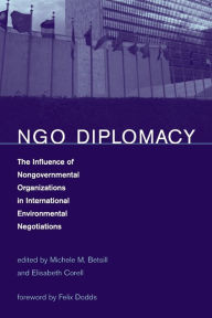 Title: NGO Diplomacy: The Influence of Nongovernmental Organizations in International Environmental Negotiations / Edition 1, Author: Michele M. Betsill