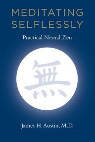 Title: Meditating Selflessly: Practical Neural Zen, Author: James H. Austin