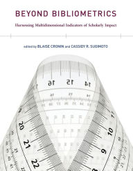 Title: Beyond Bibliometrics: Harnessing Multidimensional Indicators of Scholarly Impact, Author: Blaise Cronin