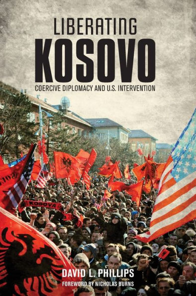 Liberating Kosovo: Coercive Diplomacy and U. S. Intervention