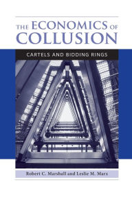 Title: The Economics of Collusion: Cartels and Bidding Rings, Author: Robert C. Marshall