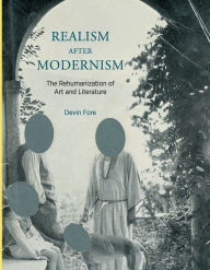 Title: Realism after Modernism: The Rehumanization of Art and Literature, Author: Devin Fore