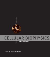 Title: Cellular Biophysics, Volume 1: Transport, Author: Thomas Fischer Weiss