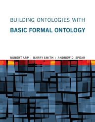 Title: Building Ontologies with Basic Formal Ontology, Author: Robert Arp