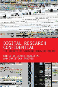 Title: Digital Research Confidential: The Secrets of Studying Behavior Online, Author: Eszter Hargittai