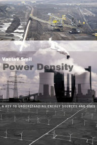 Title: Power Density: A Key to Understanding Energy Sources and Uses, Author: Vaclav Smil