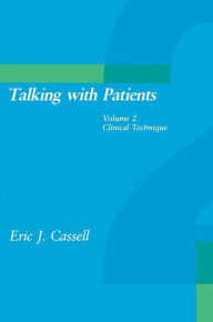 Title: Talking with Patients, Volume 2: Clinical Technique / Edition 1, Author: Eric J. Cassell