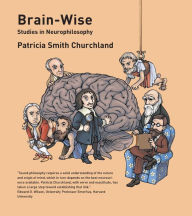 Title: Brain-Wise: Studies in Neurophilosophy / Edition 1, Author: Patricia S. Churchland