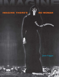 Title: Imagine There's No Woman: Ethics and Sublimation, Author: Joan Copjec