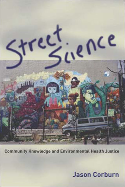 Street Science: Community Knowledge and Environmental Health Justice / Edition 1