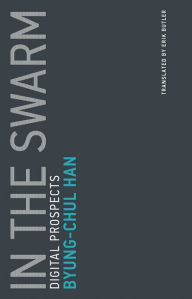 Title: In the Swarm: Digital Prospects, Author: Byung-Chul Han