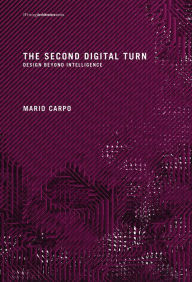 Title: The Second Digital Turn: Design Beyond Intelligence, Author: Mario Carpo
