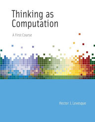 Title: Thinking as Computation: A First Course, Author: Hector J. Levesque