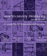 Title: How to Design Programs, second edition: An Introduction to Programming and Computing / Edition 2, Author: Matthias Felleisen