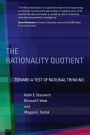 The Rationality Quotient: Toward a Test of Rational Thinking