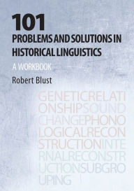 Title: 101 Problems and Solutions in Historical Linguistics: A Workbook, Author: Robert Andrew Blust