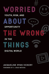 Title: Worried About the Wrong Things: Youth, Risk, and Opportunity in the Digital World, Author: Jacqueline Ryan Vickery