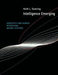 Title: Intelligence Emerging: Adaptivity and Search in Evolving Neural Systems, Author: Keith L. Downing