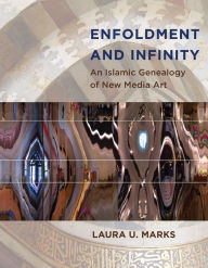 Title: Enfoldment and Infinity: An Islamic Genealogy of New Media Art, Author: Laura U. Marks