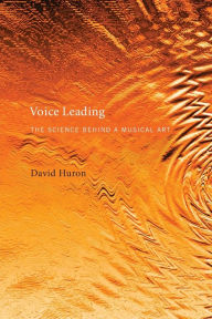 Title: Voice Leading: The Science behind a Musical Art, Author: David Huron