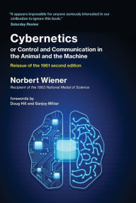 Title: Cybernetics or Control and Communication in the Animal and the Machine, Reissue of the 1961 second edition, Author: Norbert Wiener