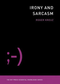 Title: Irony and Sarcasm, Author: Roger Kreuz