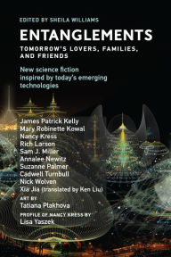 Title: Entanglements: Tomorrow's Lovers, Families, and Friends, Author: James Patrick Kelly