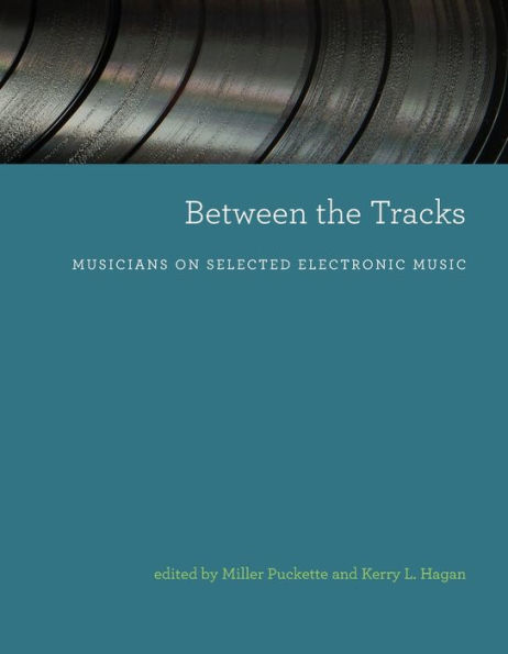 Between the Tracks: Musicians on Selected Electronic Music