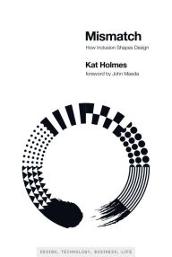 Title: Mismatch: How Inclusion Shapes Design, Author: Kat Holmes