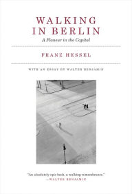 Title: Walking in Berlin: A Flaneur in the Capital, Author: Franz Hessel