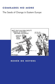 Title: Comrades No More: The Seeds of Change in Eastern Europe / Edition 1, Author: Renee De Nevers