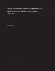 Title: Trace Theory for Automatic Hierarchical Verification of Speed-Independent Circuits, Author: David L. Dill