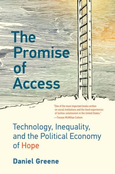 The Promise of Access: Technology, Inequality, and the Political Economy of Hope