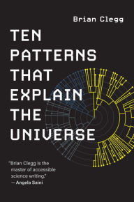 Title: Ten Patterns That Explain the Universe, Author: Brian Clegg