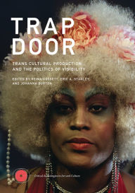 Title: Trap Door: Trans Cultural Production and the Politics of Visibility, Author: Reina Gossett