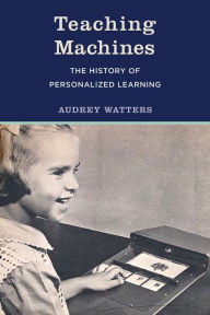Title: Teaching Machines: The History of Personalized Learning, Author: Audrey Watters